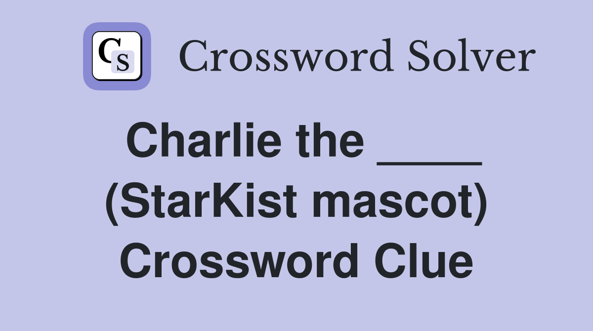 Charlie the ____ (StarKist mascot) Crossword Clue Answers Crossword Solver